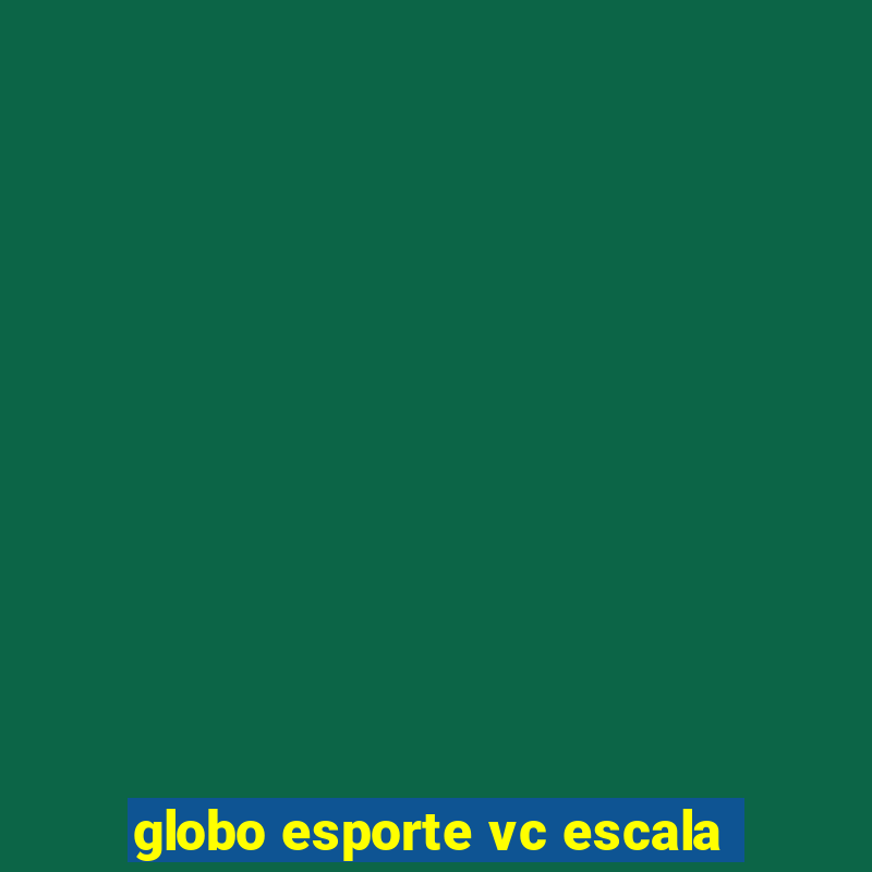 globo esporte vc escala